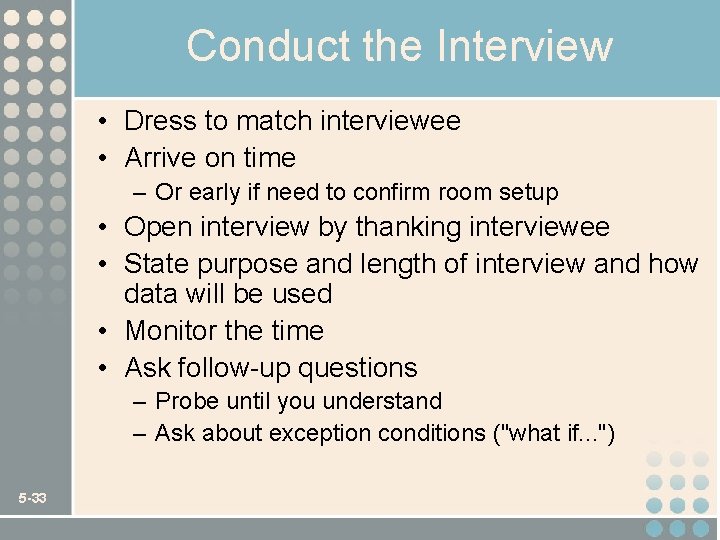 Conduct the Interview • Dress to match interviewee • Arrive on time – Or