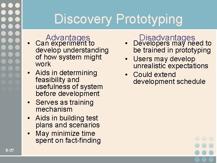 Discovery Prototyping Advantages • Can experiment to develop understanding of how system might work