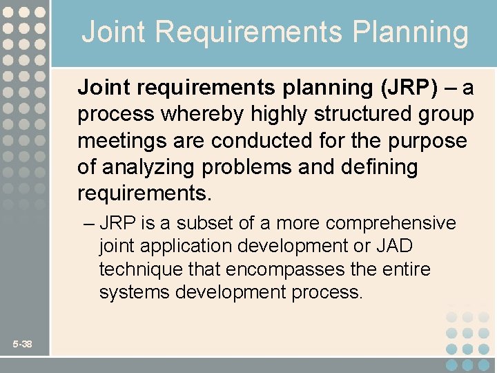Joint Requirements Planning Joint requirements planning (JRP) – a process whereby highly structured group