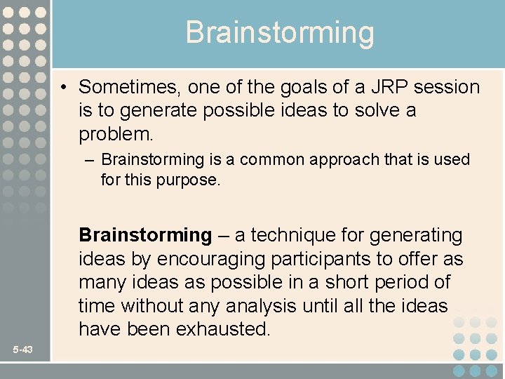 Brainstorming • Sometimes, one of the goals of a JRP session is to generate