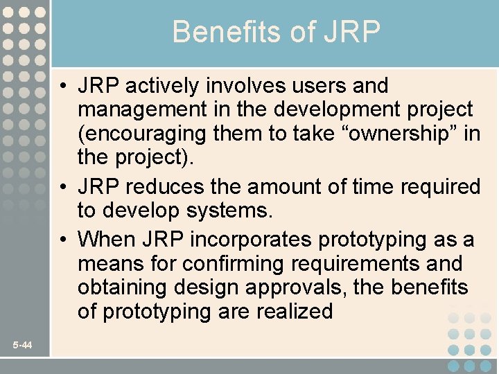 Benefits of JRP • JRP actively involves users and management in the development project