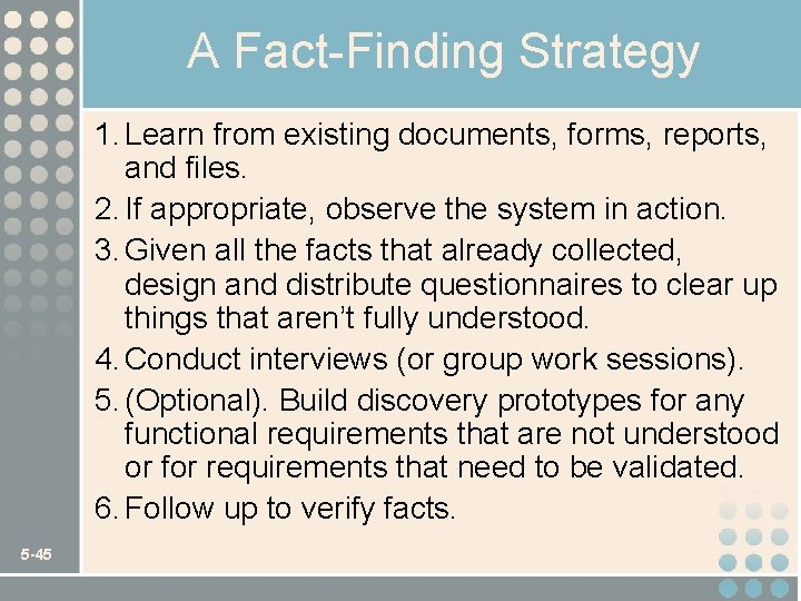 A Fact-Finding Strategy 1. Learn from existing documents, forms, reports, and files. 2. If