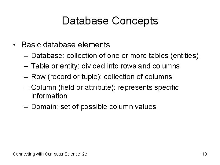 Database Concepts • Basic database elements – – Database: collection of one or more