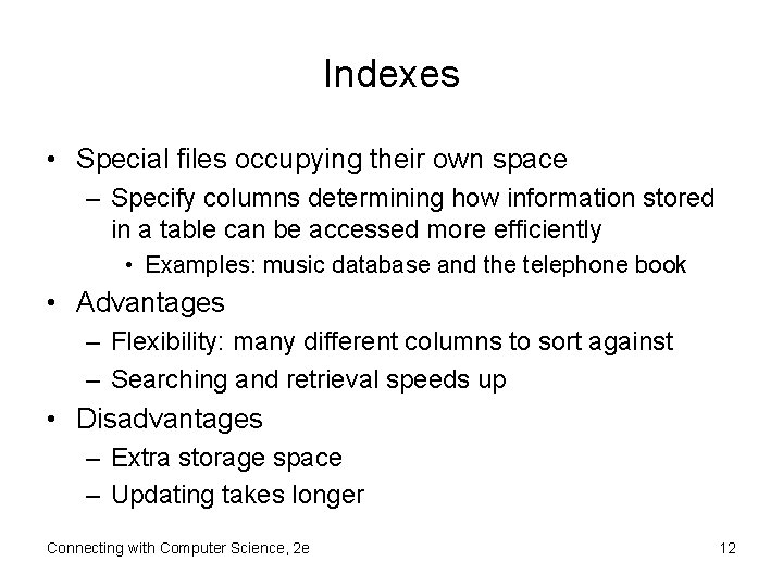 Indexes • Special files occupying their own space – Specify columns determining how information