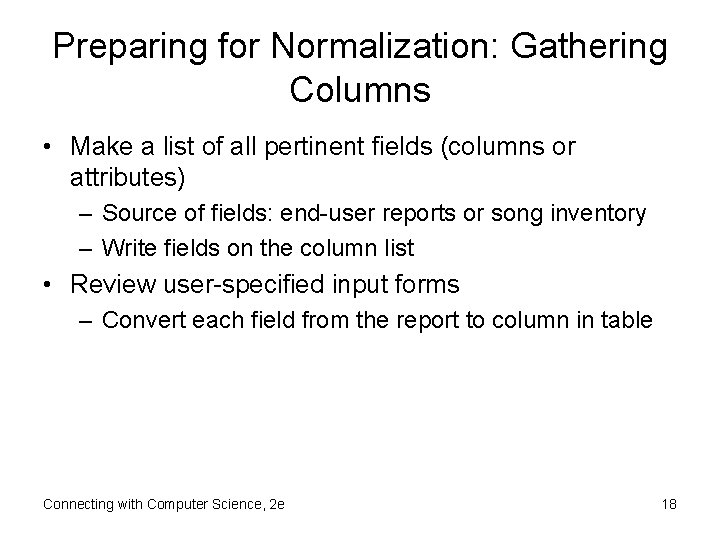 Preparing for Normalization: Gathering Columns • Make a list of all pertinent fields (columns