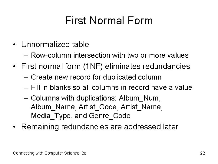First Normal Form • Unnormalized table – Row-column intersection with two or more values