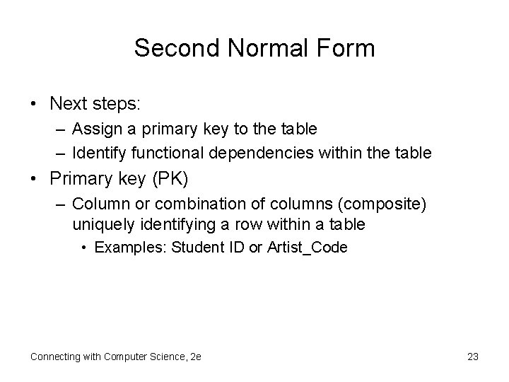 Second Normal Form • Next steps: – Assign a primary key to the table