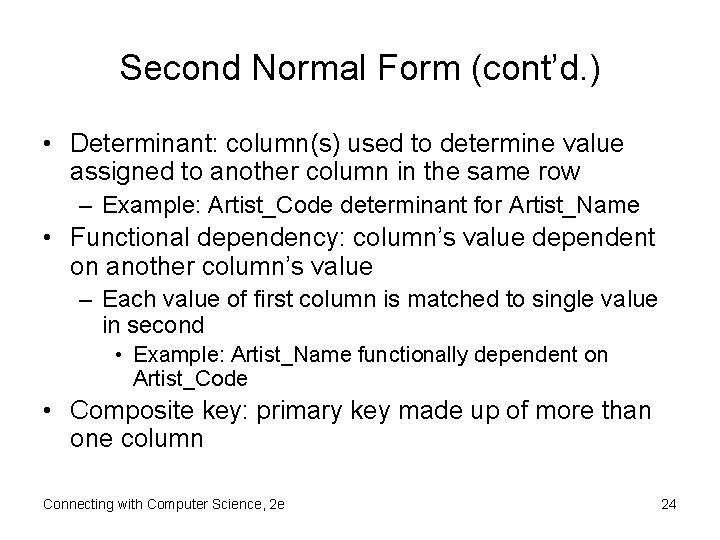 Second Normal Form (cont’d. ) • Determinant: column(s) used to determine value assigned to