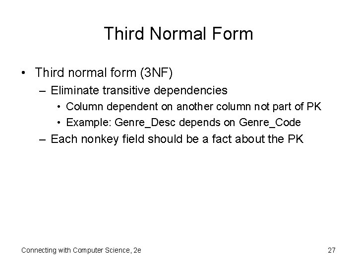 Third Normal Form • Third normal form (3 NF) – Eliminate transitive dependencies •