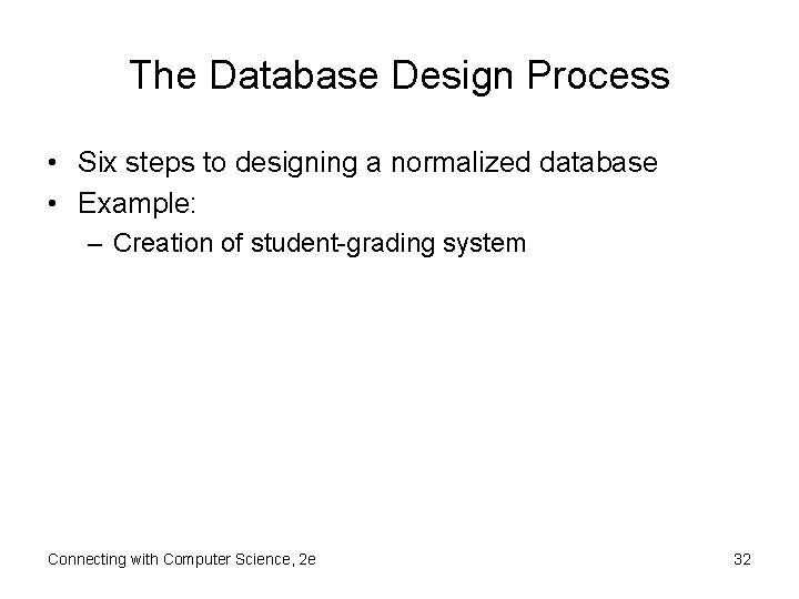 The Database Design Process • Six steps to designing a normalized database • Example: