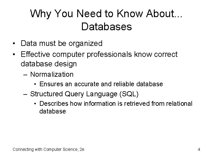 Why You Need to Know About. . . Databases • Data must be organized
