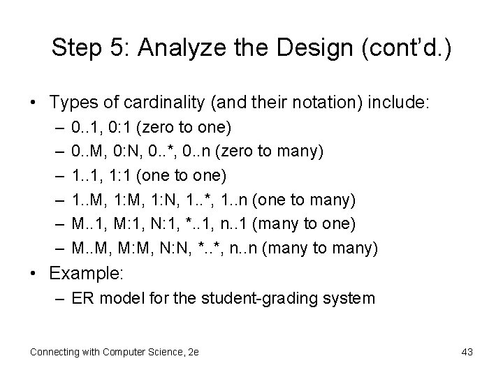 Step 5: Analyze the Design (cont’d. ) • Types of cardinality (and their notation)