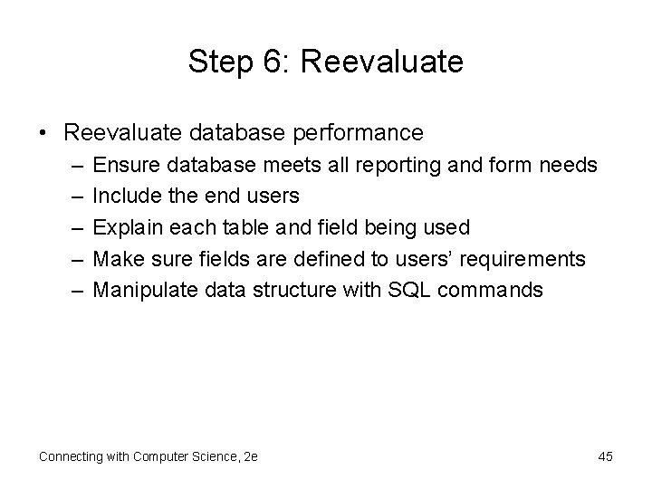 Step 6: Reevaluate • Reevaluate database performance – – – Ensure database meets all