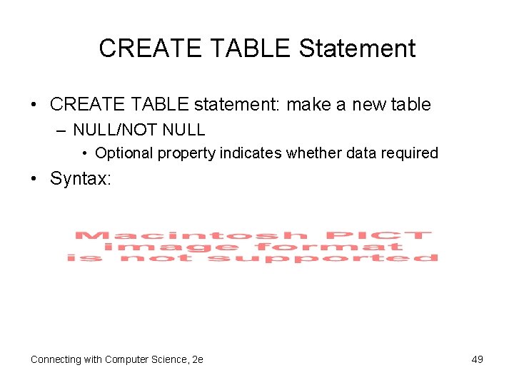CREATE TABLE Statement • CREATE TABLE statement: make a new table – NULL/NOT NULL