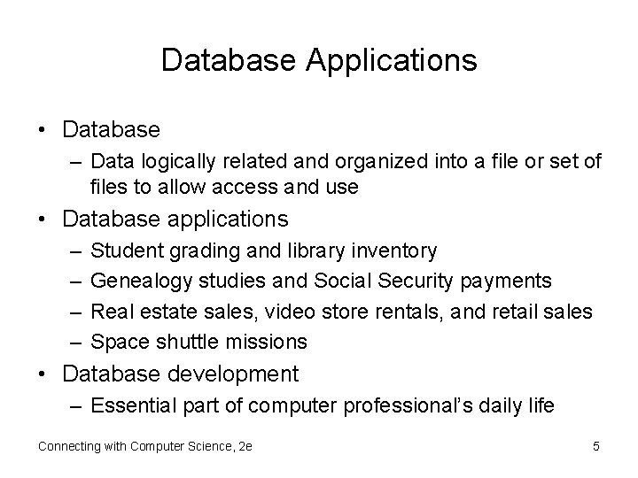 Database Applications • Database – Data logically related and organized into a file or