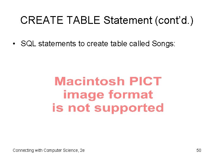 CREATE TABLE Statement (cont’d. ) • SQL statements to create table called Songs: Connecting