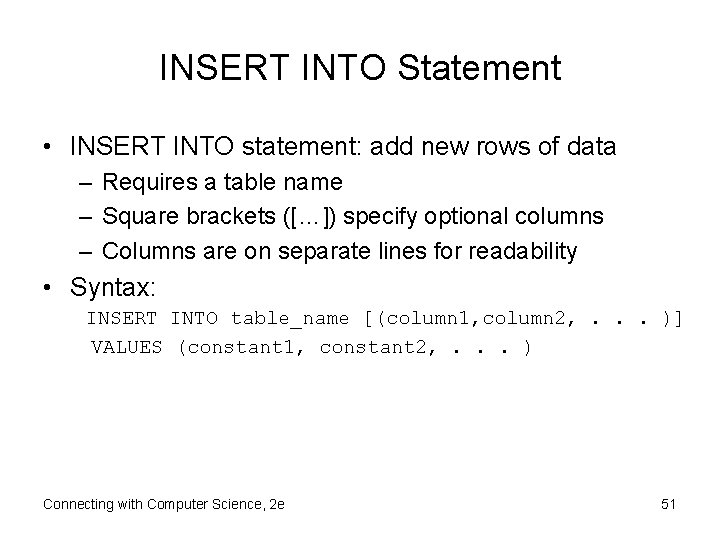 INSERT INTO Statement • INSERT INTO statement: add new rows of data – Requires