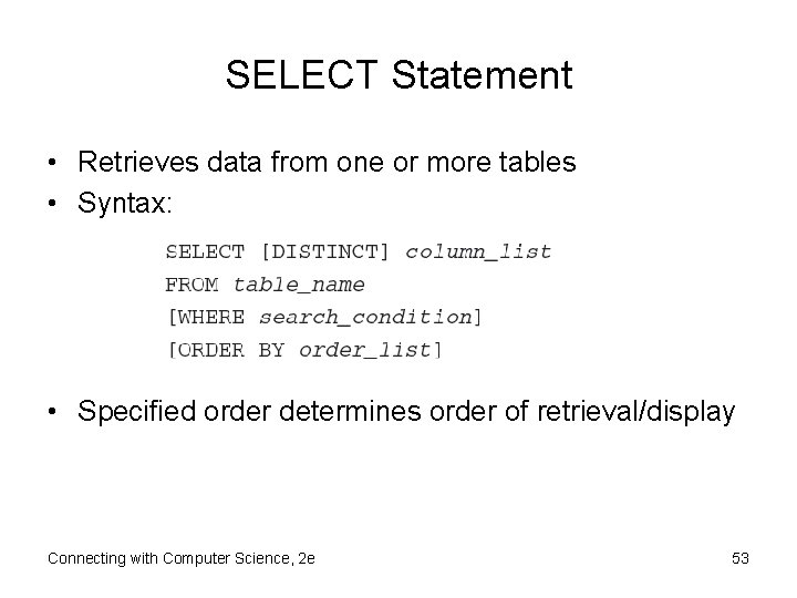 SELECT Statement • Retrieves data from one or more tables • Syntax: • Specified