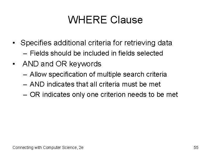 WHERE Clause • Specifies additional criteria for retrieving data – Fields should be included