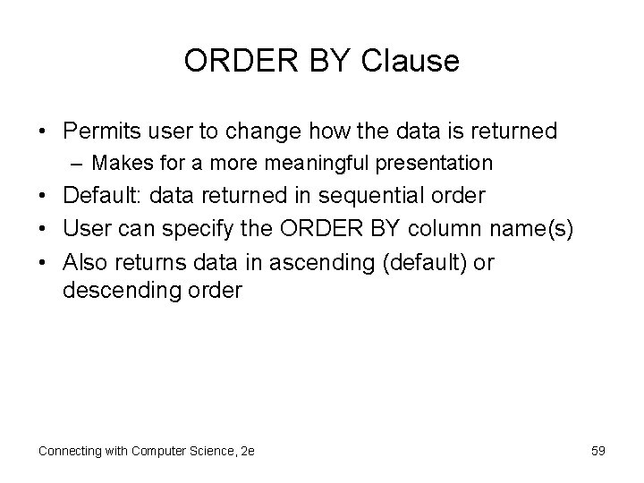 ORDER BY Clause • Permits user to change how the data is returned –