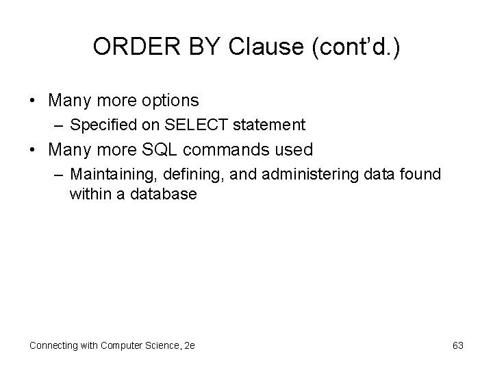ORDER BY Clause (cont’d. ) • Many more options – Specified on SELECT statement