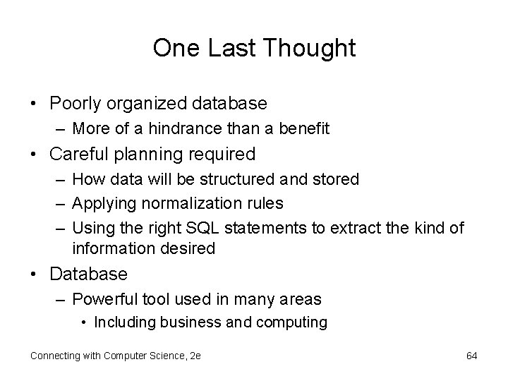 One Last Thought • Poorly organized database – More of a hindrance than a