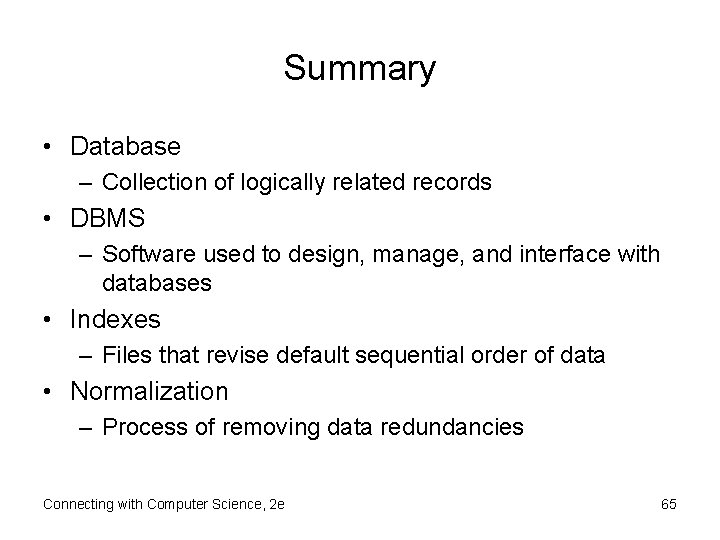 Summary • Database – Collection of logically related records • DBMS – Software used