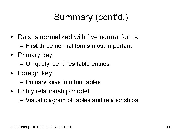 Summary (cont’d. ) • Data is normalized with five normal forms – First three