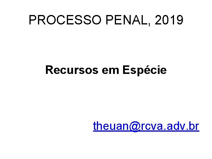 PROCESSO PENAL, 2019 Recursos em Espécie theuan@rcva. adv. br 