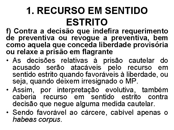 1. RECURSO EM SENTIDO ESTRITO f) Contra a decisão que indefira requerimento de preventiva