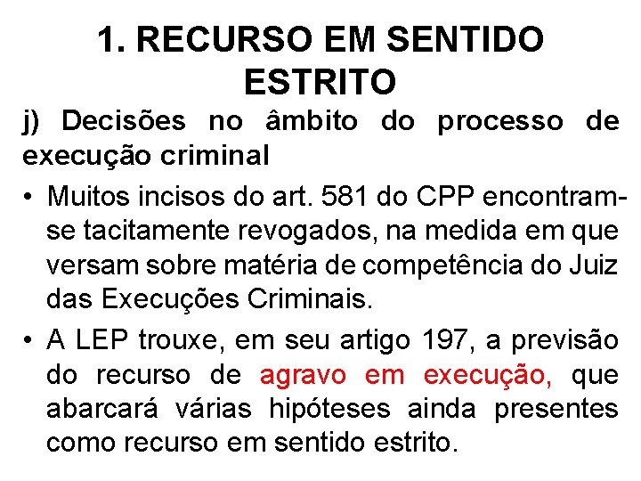 1. RECURSO EM SENTIDO ESTRITO j) Decisões no âmbito do processo de execução criminal