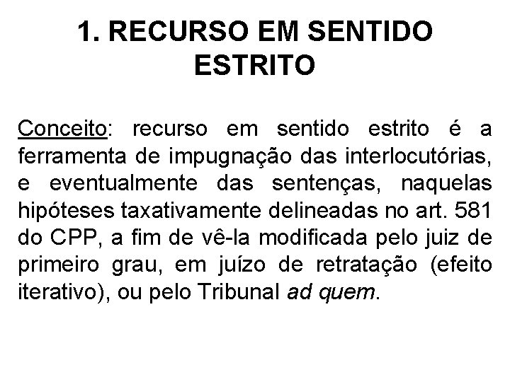 1. RECURSO EM SENTIDO ESTRITO Conceito: recurso em sentido estrito é a ferramenta de