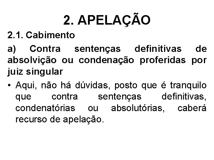 2. APELAÇÃO 2. 1. Cabimento a) Contra sentenças definitivas de absolvição ou condenação proferidas