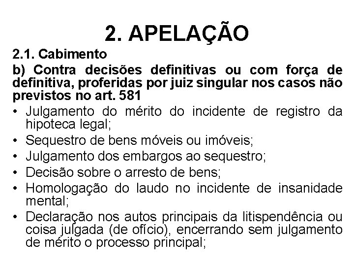 2. APELAÇÃO 2. 1. Cabimento b) Contra decisões definitivas ou com força de definitiva,