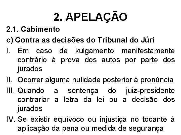 2. APELAÇÃO 2. 1. Cabimento c) Contra as decisões do Tribunal do Júri I.