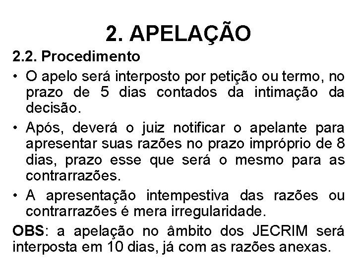 2. APELAÇÃO 2. 2. Procedimento • O apelo será interposto por petição ou termo,