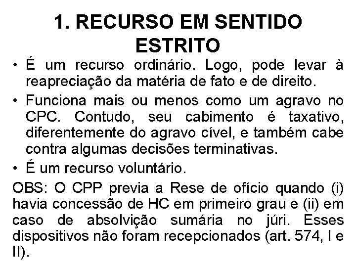 1. RECURSO EM SENTIDO ESTRITO • É um recurso ordinário. Logo, pode levar à