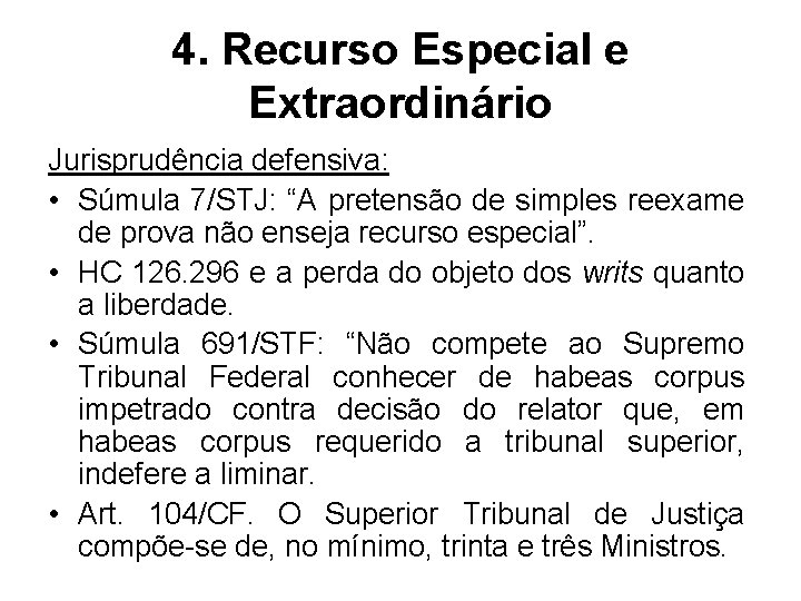 4. Recurso Especial e Extraordinário Jurisprudência defensiva: • Súmula 7/STJ: “A pretensão de simples