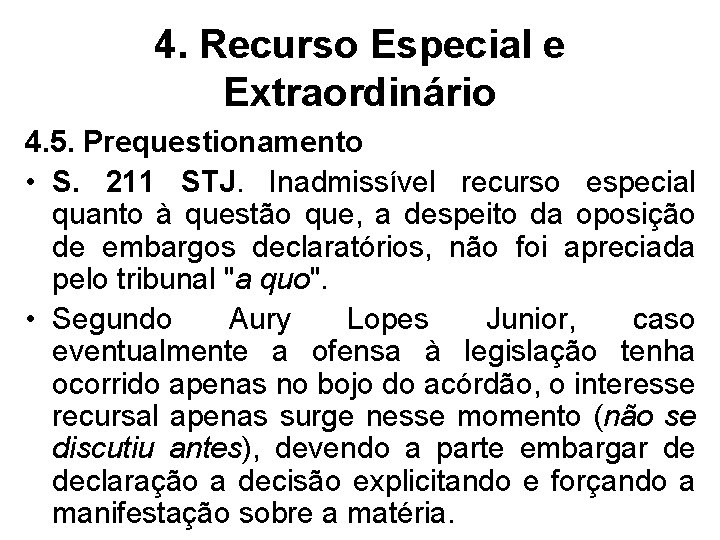 4. Recurso Especial e Extraordinário 4. 5. Prequestionamento • S. 211 STJ. Inadmissível recurso