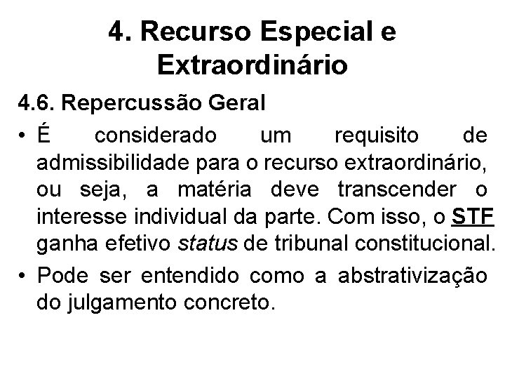 4. Recurso Especial e Extraordinário 4. 6. Repercussão Geral • É considerado um requisito