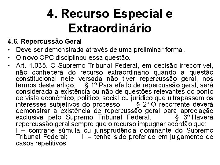 4. Recurso Especial e Extraordinário 4. 6. Repercussão Geral • Deve ser demonstrada através