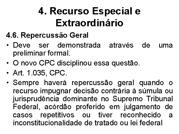 4. Recurso Especial e Extraordinário 4. 6. Repercussão Geral • Deve ser demonstrada através