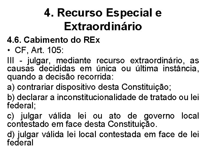 4. Recurso Especial e Extraordinário 4. 6. Cabimento do REx • CF, Art. 105: