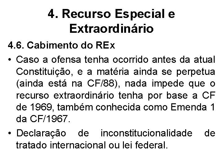 4. Recurso Especial e Extraordinário 4. 6. Cabimento do REx • Caso a ofensa