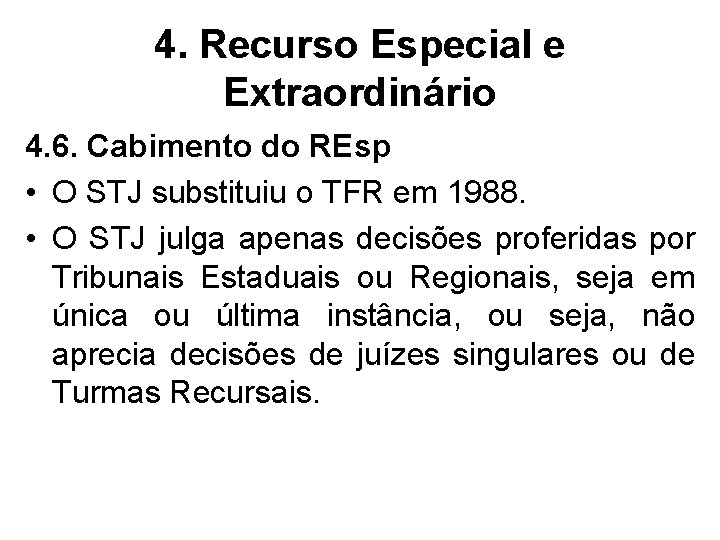 4. Recurso Especial e Extraordinário 4. 6. Cabimento do REsp • O STJ substituiu