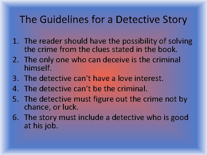 The Guidelines for a Detective Story 1. The reader should have the possibility of