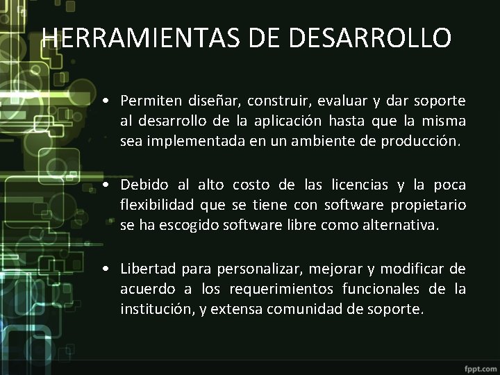 HERRAMIENTAS DE DESARROLLO • Permiten diseñar, construir, evaluar y dar soporte al desarrollo de