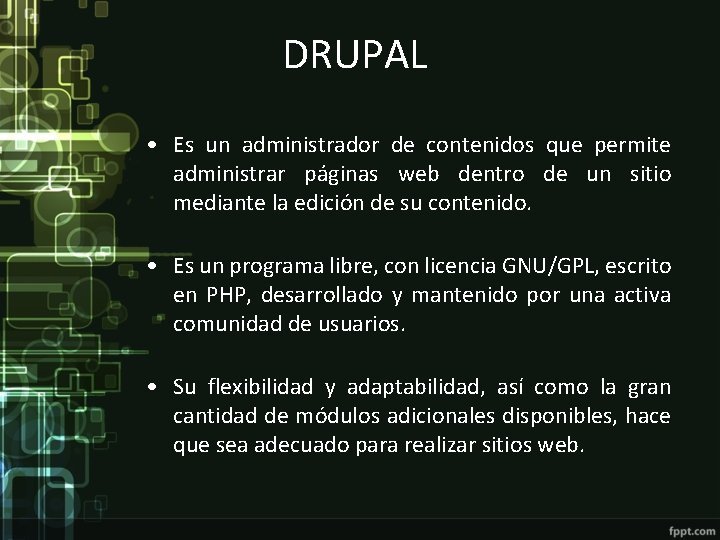 DRUPAL • Es un administrador de contenidos que permite administrar páginas web dentro de