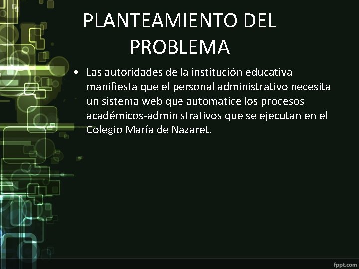 PLANTEAMIENTO DEL PROBLEMA • Las autoridades de la institución educativa manifiesta que el personal