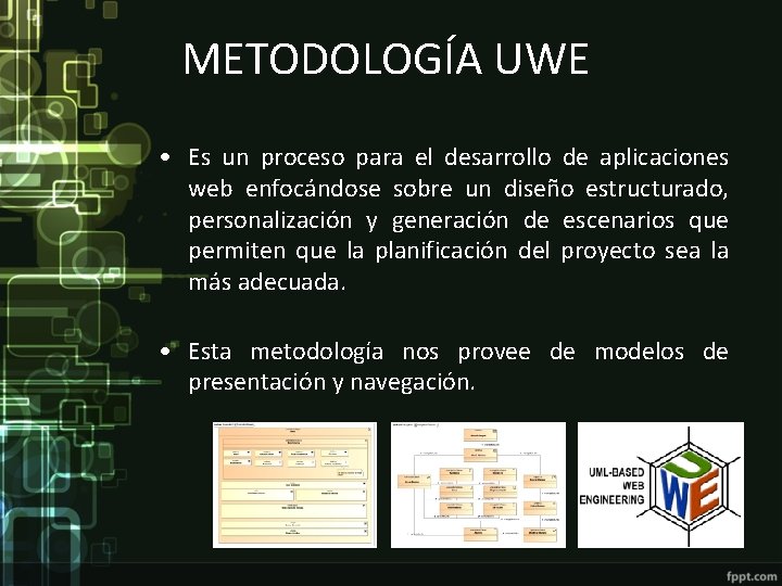 METODOLOGÍA UWE • Es un proceso para el desarrollo de aplicaciones web enfocándose sobre